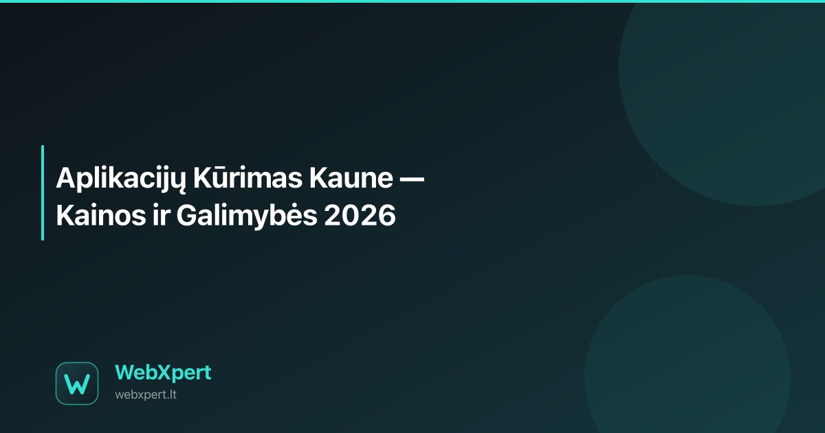 Kaune Aplikacijų Kūrimas Kaune — Kainos ir Galimybės 2026 | WebXpert